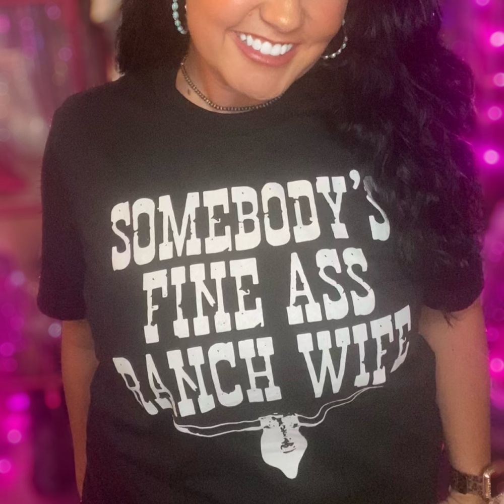 Somebody's Fine Ass Ranch Wife Tee